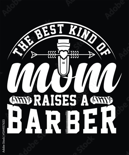 THE BEST KIND OF MOM RAISES A BARBER TSHIRT DESIGN
