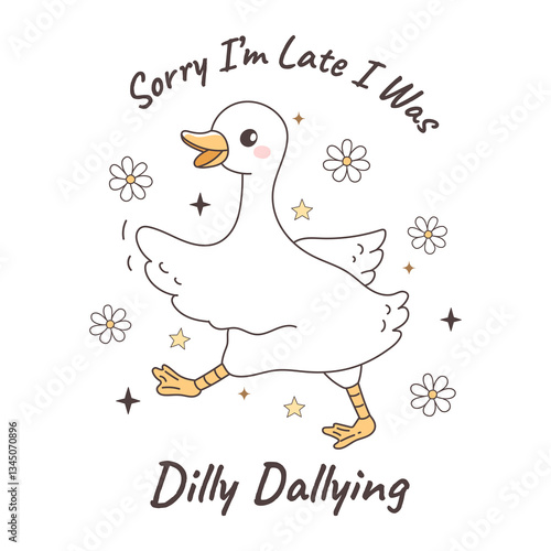 Silly Goose Design with Sorry I'm Late I Was Dilly Dallying Goose, Silly Goose University Hand Drawn Design Vector