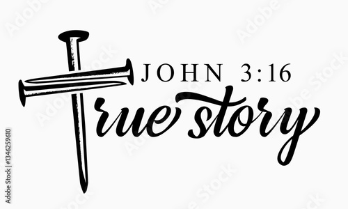 True story, John 3:16 - youth t-shirt design with cross with nails. For God so loved the world, that he gave his only begotten Son. Vector illustration