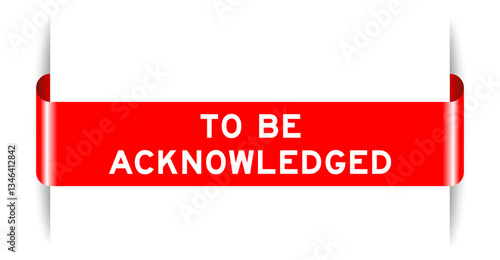 Red color inserted label banner with word to be acknowledged on white background
