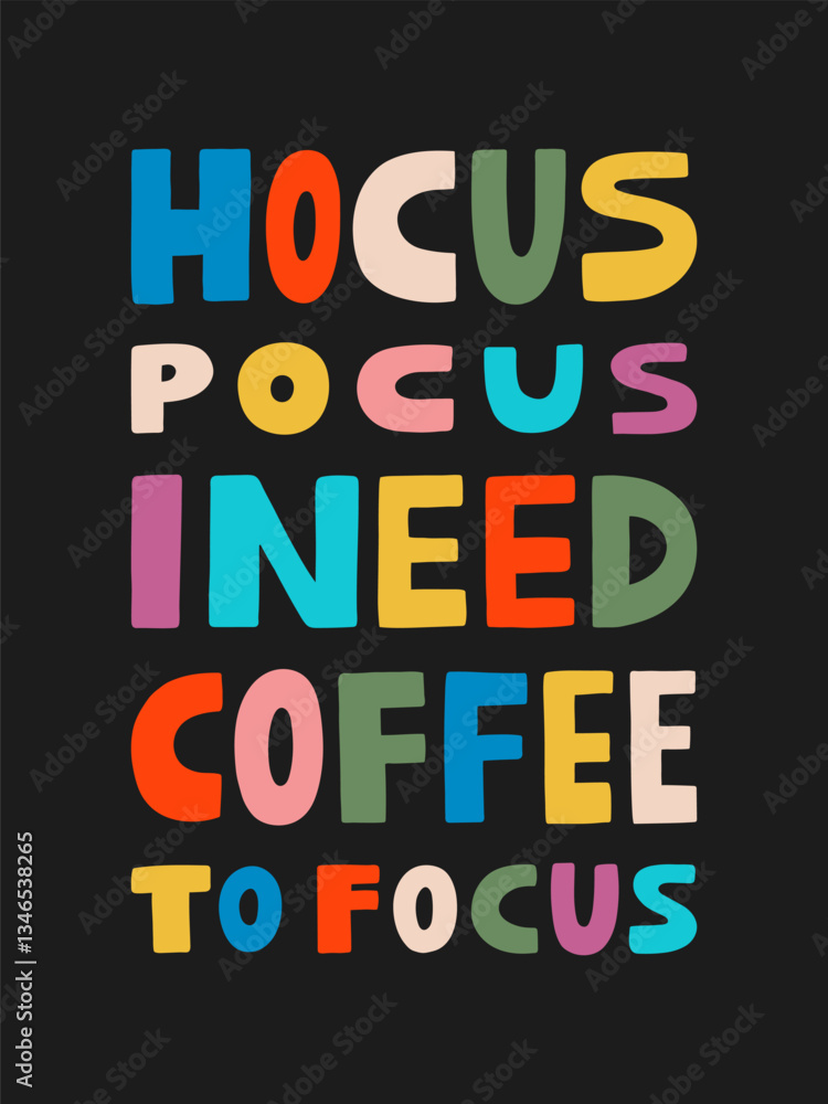 Hocus pocus I need coffee to focus interior poster 3x4 with colored phrase. Hand drawn vector illustration. Coffee lettering quote Hocus pocus I need coffee to focus interior poster 3x4 with colored phrase. Hand drawn vector illustration. Coffee lettering quote