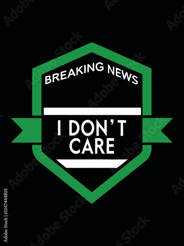 Breaking News: "I Don't Care" - A Bold Declaration: A striking graphic design proclaims "Breaking News - I Don't Care", conveying a message of indifference. Set against a contrasting background.
