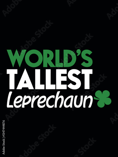 World's Tallest Leprechaun Typography: A whimsical typography design with the text "World's Tallest Leprechaun", with green accents, is a festive graphic for a celebration of Irish heritage.