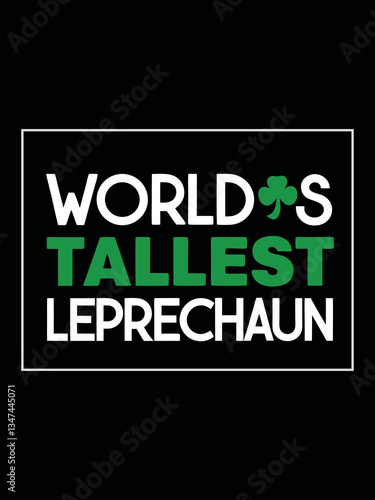 World's Tallest Leprechaun: A graphic design, with text proclaiming 'World's Tallest Leprechaun', accompanied by a shamrock on a black background