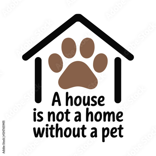 A House Is Not A Home With A Pet T Shirt Design