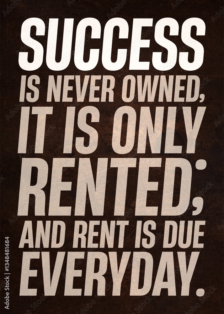 success is never owned, it is only rented