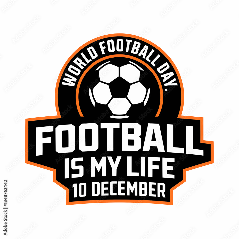 World football day graphic with a soccer ball and the text football is my life on december tenth World football day graphic with a soccer ball and the text football is my life on december tenth