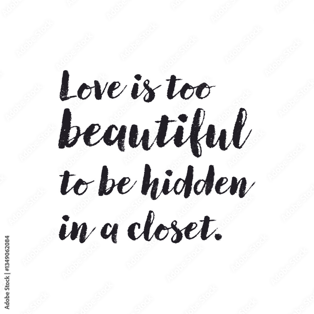 Love is too beautiful to be hidden in a closet positive quote sticker. Stickers, badges, prints with quotes, doodles and lettering. Flat style inspirational illustration Love is too beautiful to be hidden in a closet positive quote sticker. Stickers, badges, prints with quotes, doodles and lettering. Flat style inspirational illustration