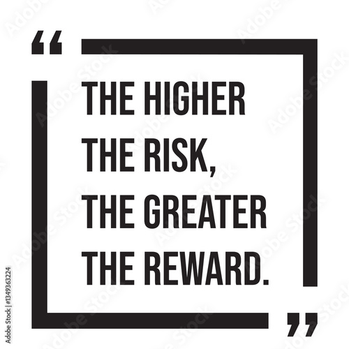 The higher the risk, the greater the reward, inspirational design quote, motivational quotes, typography illustration lettering quotes