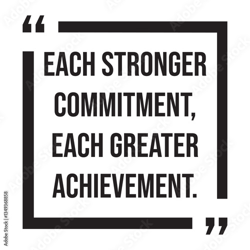 Each stronger commitment, each greater achievement, inspirational design quote, motivational quotes, typography illustration lettering quotes