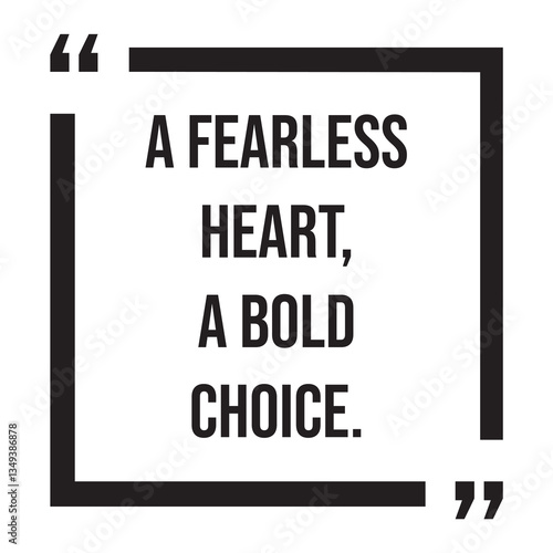 A fearless heart, a bold choice, inspirational design quote, motivational quotes, typography illustration lettering quotes