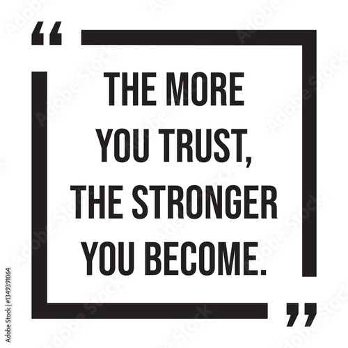 The more you trust, the stronger you become, inspirational design quote, motivational quotes, typography illustration lettering quotes