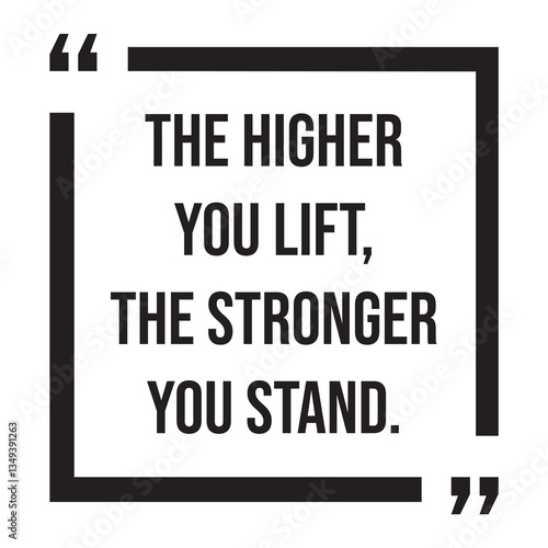 The higher you lift, the stronger you stand, inspirational design quote, motivational quotes, typography illustration lettering quotes