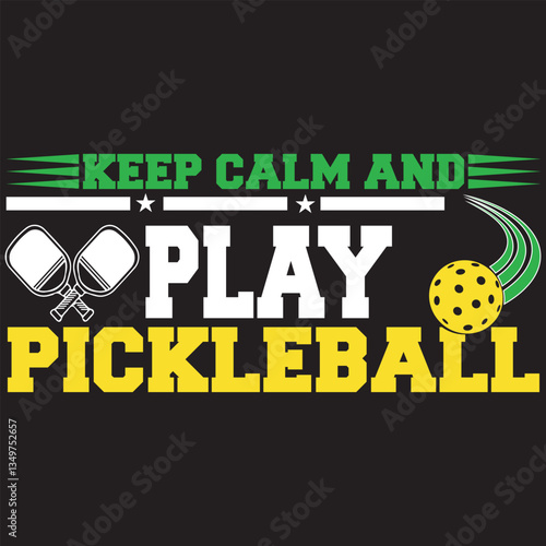 Keep Calm And Play Pickleball. T-shirt design. Vector illustration.