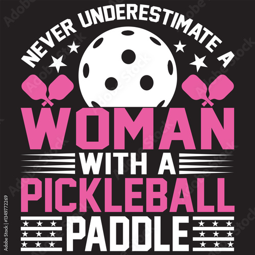 Never Underestimate A Woman With A Pickleball Paddle. T-shirt design. Vector illustration