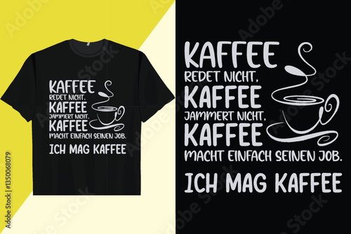 T-Shirt with German Text "Kaffee redet nicht, Kaffee jammert nicht" [German Language]
