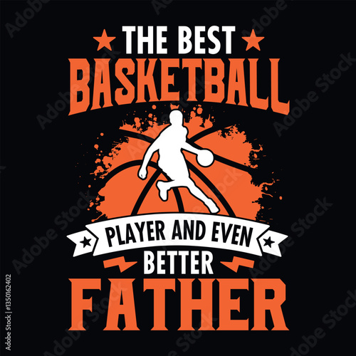 The best Basketball player and even better father - basketball t shirt design vector