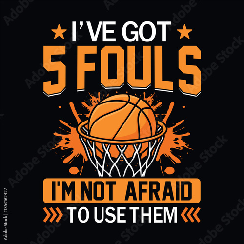 I've got 5 fouls I'm not afraid to use them - basketball t shirt design vector