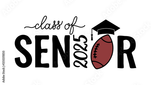 Senior class of 2025 lettering with graduation cap and football ball. Congratulations to graduates typography poster.  Vector template for greeting card, banner, sticker, shirt, etc.
