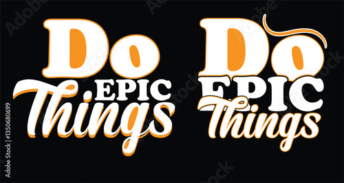 Do epic things -t shirt design 