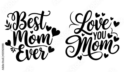 Best Mom Ever & Love You Mom - Happy Mother's Day Silhouette Typography Vector T-Shirt Design | Perfect for Mothers Day Gifts, Greeting Cards, Posters, Decorations, Mom Quotes, Mom Love, Celebration