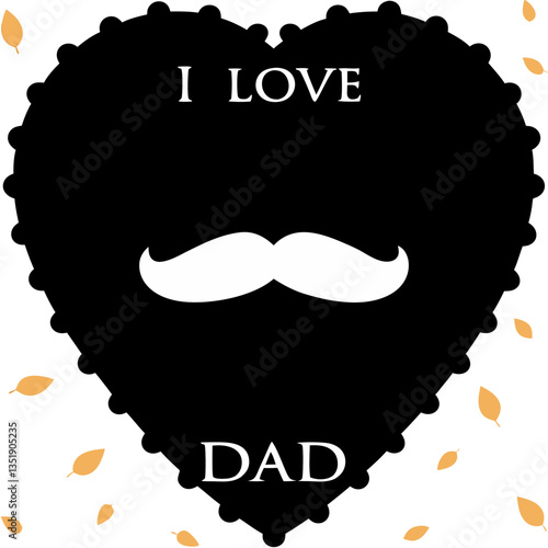 A heartfelt declaration of love for Dad, symbolized by a bold black heart adorned with a classic white mustache, framed by delicate falling leaves.