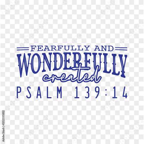 Fearfully and Wonderfully created psalm 139:14
