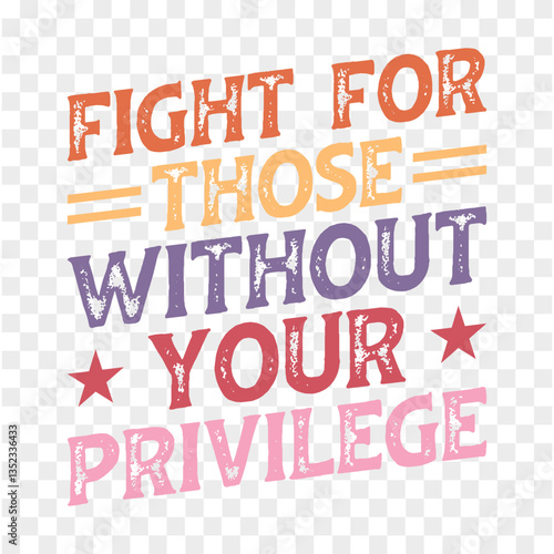 Fight For Those Without Your Privilege