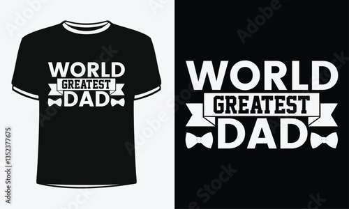 World Greatest dad t-shirt. Shirt Design For Happy Fathers Day