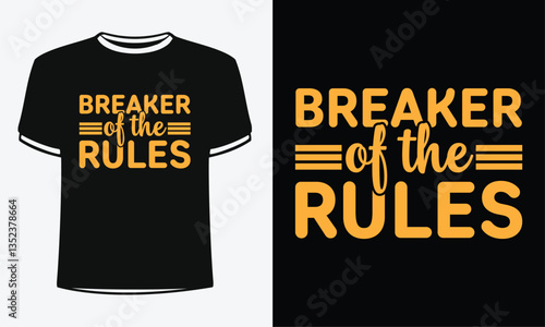 Breaker of the rules t-shirt. Shirt Design For Happy Fathers Day