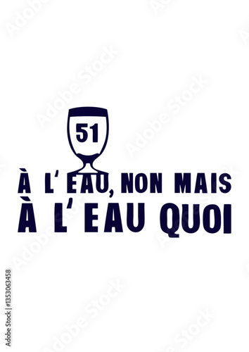 a l eau non mais alcool 51 apéro humour pastis