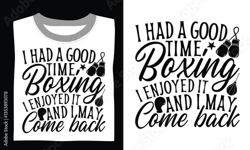 I Had A Good Time Boxing I Enjoyed It And I May Come Back - Boxing Gloves t shirt design, Hand lettering inspirational quotes isolated on black background, For the design of postcards, Cutting Cricut 
