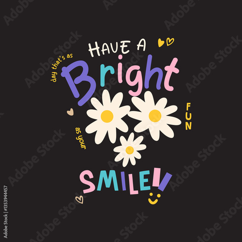 Have a bright smile typography illustration slogan for t-shirt prints, posters and other uses