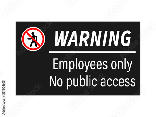Warning, employees  only. No public access . Ban sign with No Entry symbol and text. Black background