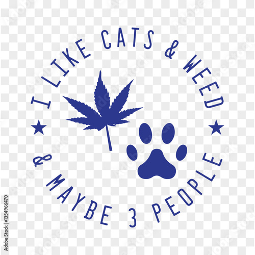 I Like Cats And Weed and maybe 3 people
