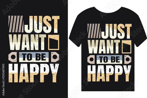 Just want to be happy t-shirt or poster or t-shirt design or quotes design