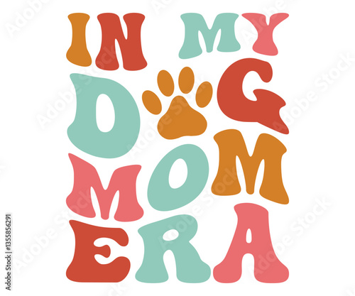 In My Dog Mom Era, dog mom, pet owner, fur baby, puppy love, dog parent, retro style design
