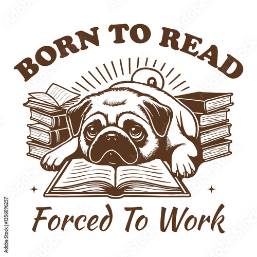 Born to Read Forced to Work - Funny dog t-shirt design sublimation, Vintage animal t-shirt design, animal sayings typography shirt 

