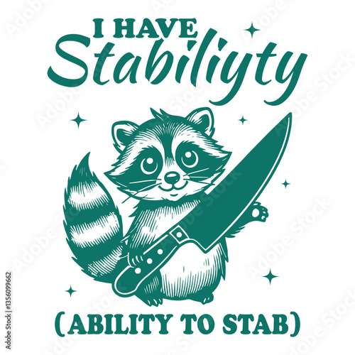 I Have Stability Ability To Stab Raccoon hilarious Typography T-shirt Vector, Funny Animal Vintage T-shirt Design, Raccoon illustration
