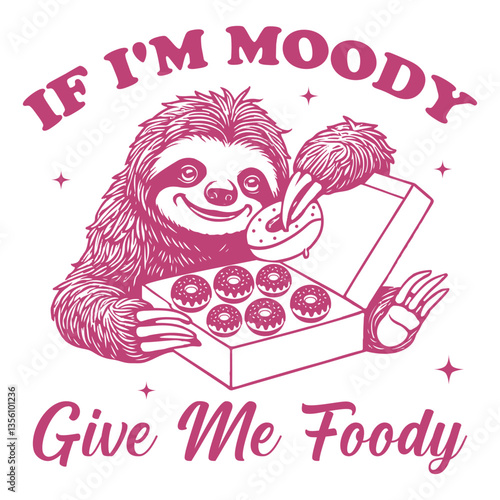If I'm Moody Give Me Foody Sloth hilarious Typography T-shirt Vector, Funny Animal Vintage T-shirt Design, Sloth illustration
