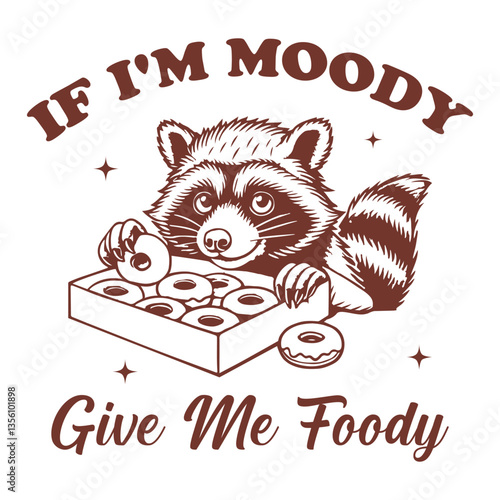 If I'm Moody Give Me Foody Raccoon hilarious Typography T-shirt Vector, Funny Animal Vintage T-shirt Design, Raccoon illustration
