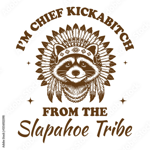 I'm Chief Kickabitch From Slapahoe Tribe Raccoon hilarious Typography T-shirt Vector, Funny Animal Vintage T-shirt Design, Raccoon illustration
