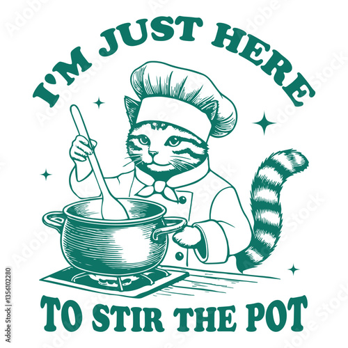 I'm Just Here To Stir The Pot Cat hilarious Typography T-shirt Vector, Funny Animal Vintage T-shirt Design, Cat Chef illustration
