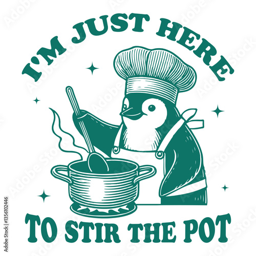 I'm Just Here To Stir The Pot Penguin hilarious Typography T-shirt Vector, Funny Animal Vintage T-shirt Design, Penguin Chef illustration
