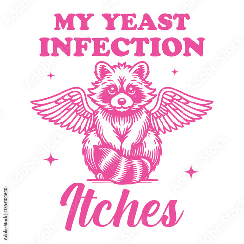 My Yeast Infection Itches Raccoon hilarious Typography T-shirt Vector, Funny Animal Vintage T-shirt Design, Raccoon illustration
