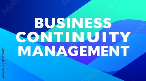 Business Continuity Management: A visually engaging graphic illustrating 