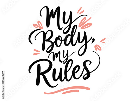 My body my rules. Hand drawn inspirational feminist body positivity quote. Self acceptance sign. Brush lettering style.
