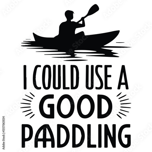 USE A GOOD PADDLING Graphic Design For Canoe Lovers