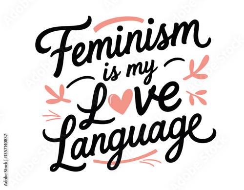 Feminist is my love language. Hand drawn cute inspirational feminist quote about sisterhood, strong women, girl power