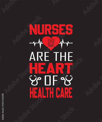 Nurses Are The Heart Of Health Care. World Health Day Funny Quote, Calligraphy Templates, World Health Day Poster, Clipart, Graphic, Illustration, T-shirt Design, Sticker.
